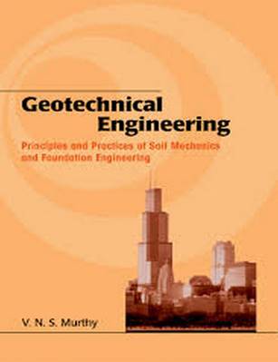 Geotechnical Engineering Principles and Practices of Soil Mechanics and Foundation Engineering - V.N.S. Murthy
