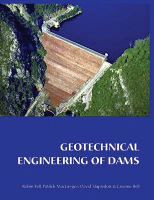 Geotechnical Engineering of Dams - Robing Fell, Patrick MacGregor, David Stapledon & Graeme Bell